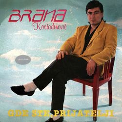 Brana Kostadinovic 1983 - Gde ste, prijatelji 51825049_Brana_Kostadinovic_1983-a